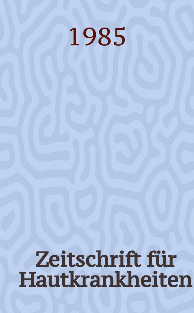 Zeitschrift für Hautkrankheiten : Vormals Zeitschrift für Haut - und Geschlechtskrankheiten. Bd.60, H.12