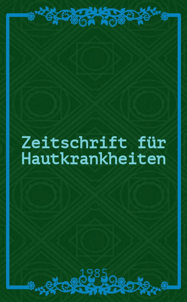 Zeitschrift für Hautkrankheiten : Vormals Zeitschrift für Haut - und Geschlechtskrankheiten. Bd.60, H.23