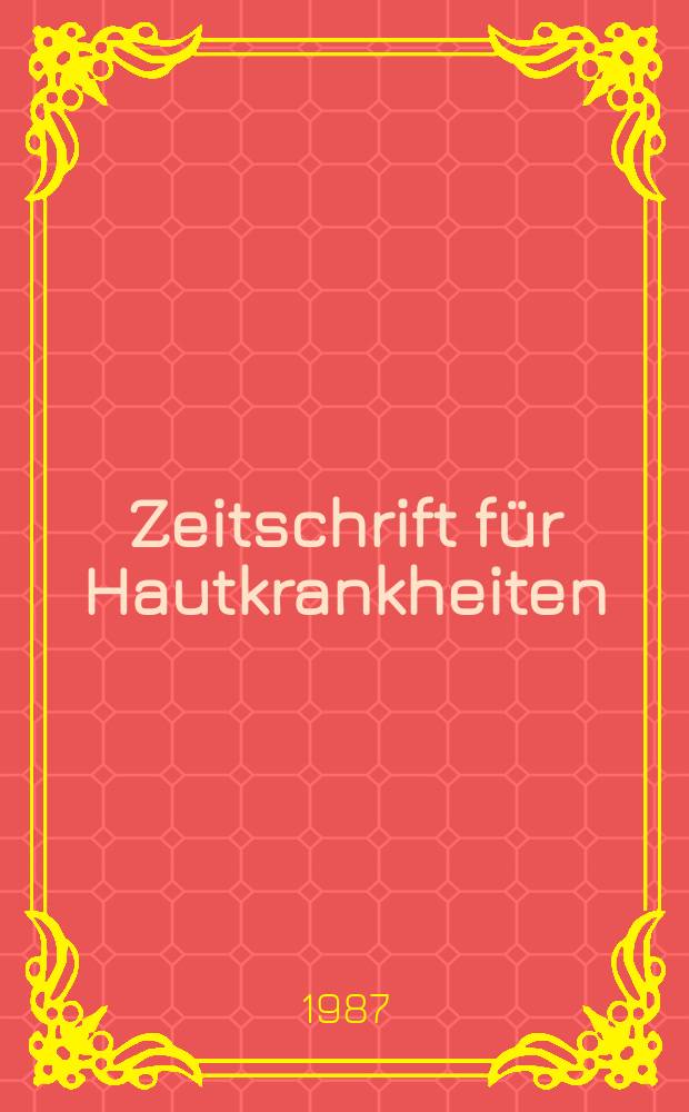 Zeitschrift für Hautkrankheiten : Vormals Zeitschrift für Haut - und Geschlechtskrankheiten. Bd.62, H.7