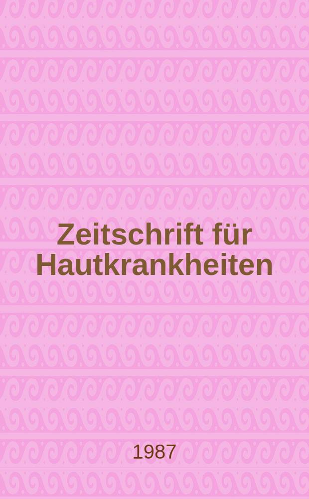 Zeitschrift für Hautkrankheiten : Vormals Zeitschrift für Haut - und Geschlechtskrankheiten. Bd.62, H.10