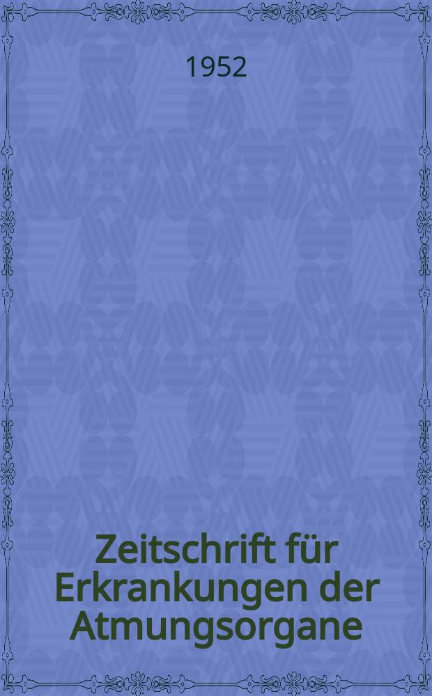 Zeitschrift für Erkrankungen der Atmungsorgane : Mit Folia bronchologica Hervorgegangen aus Zeitschrift für Tuberkulose und Erkrankungen der Thoraxorgane. Bd.101, H.1/2