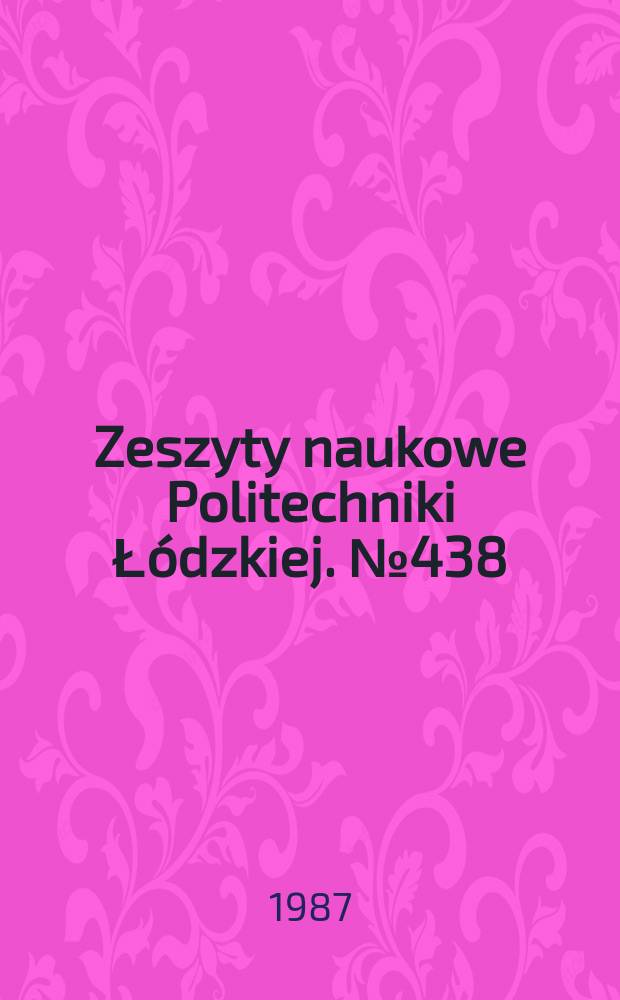 Zeszyty naukowe Politechniki Łódzkiej. №438