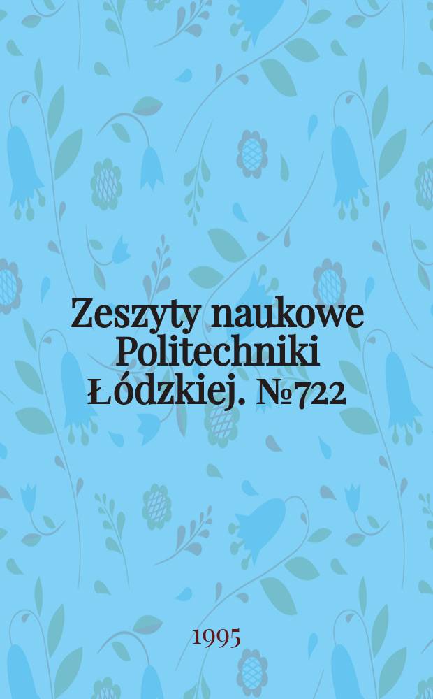 Zeszyty naukowe Politechniki Łódzkiej. №722