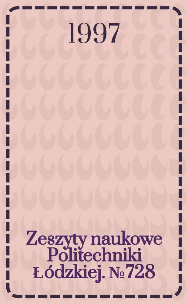 Zeszyty naukowe Politechniki Ł&oacute;dzkiej. №728