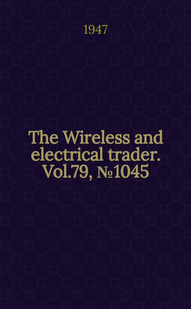 The Wireless and electrical trader. Vol.79, №1045(Dec.)