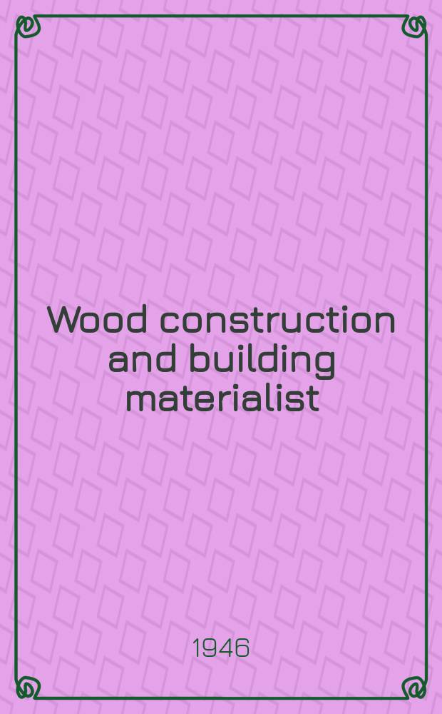 Wood construction and building materialist : The national lumber forum