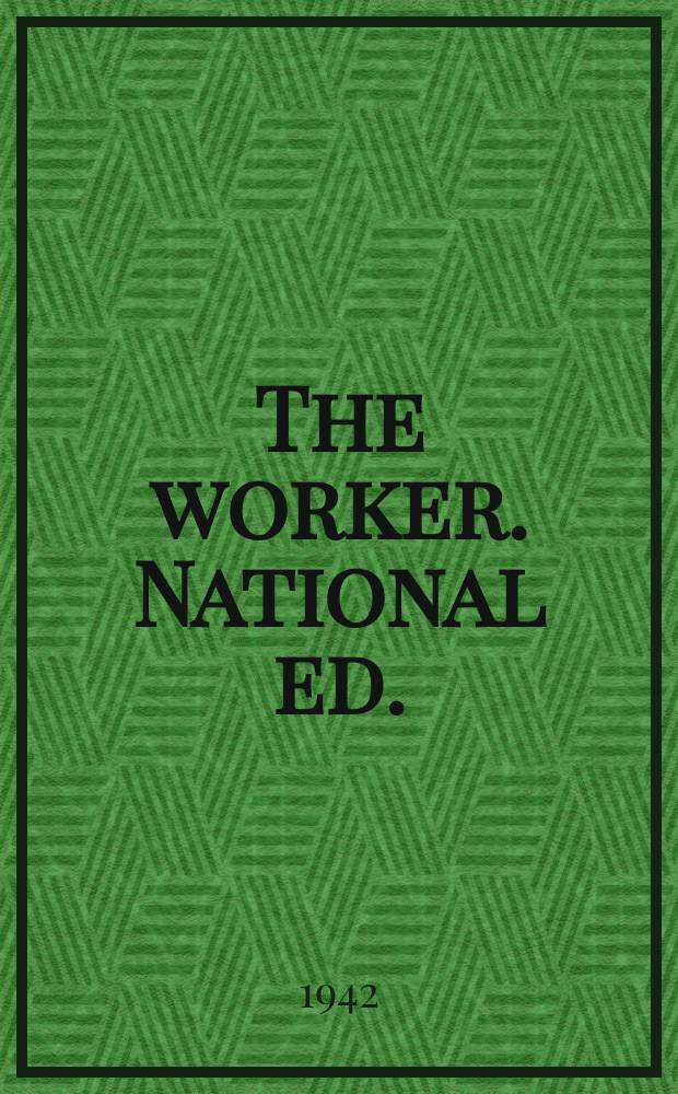 The worker. National ed. : Organ of the Communist of the Union States of America