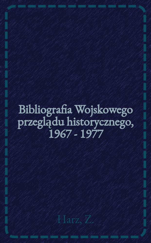 Bibliografia Wojskowego przeglądu historycznego, 1967 - 1977