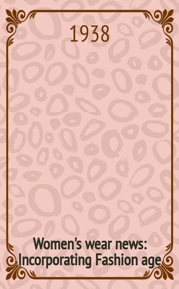 Women's wear news : Incorporating Fashion age : Publ. weekly for the Textile, drapery fashion & allied trades