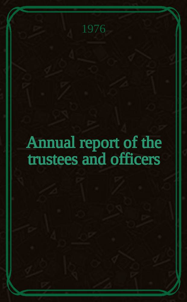 Annual report of the trustees and officers