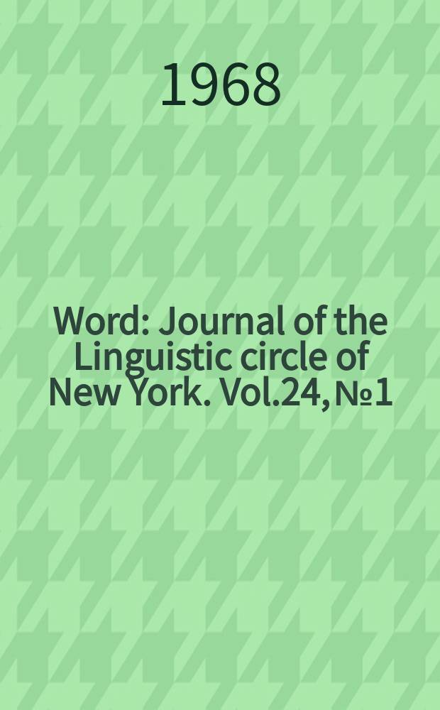 Word : Journal of the Linguistic circle of New York. Vol.24, №1/3 : Linguistic studies