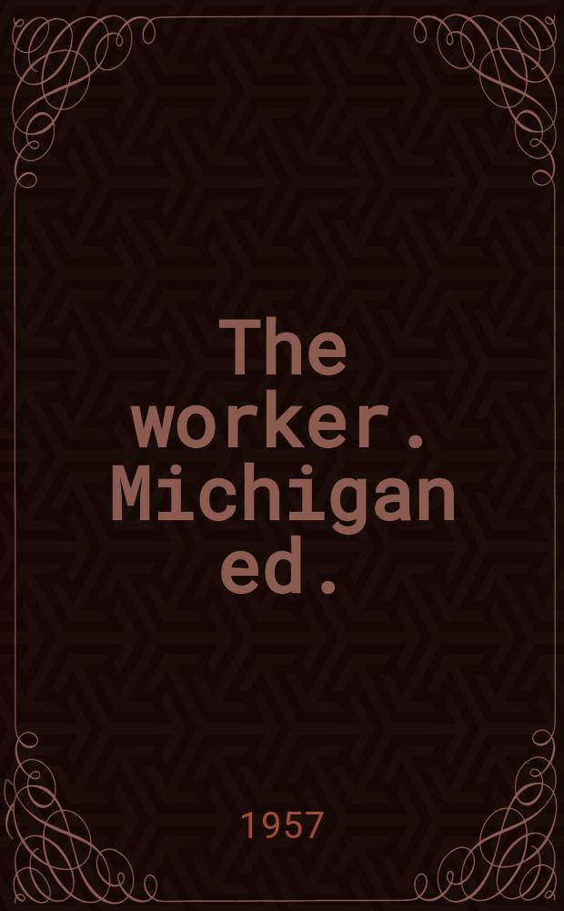 The worker. Michigan ed. : Organ of the Communist party of the United States of America