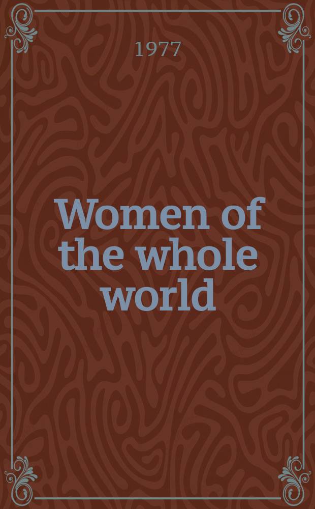 Women of the whole world : International monthly magazine publ. by W.I.D.F. in Arabic, Engl., French, Germ., Russ. and Spanish. 1977, №3