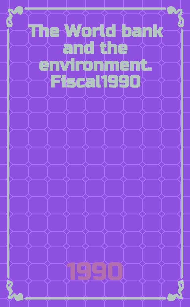 The World bank and the environment. Fiscal1990 : (First annual report)