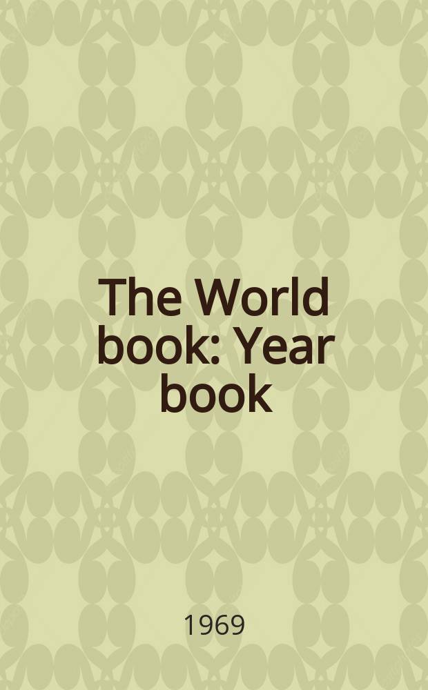 The World book : Year book : A review of the events of ... : The annual supplement to the World book encyclopaedia