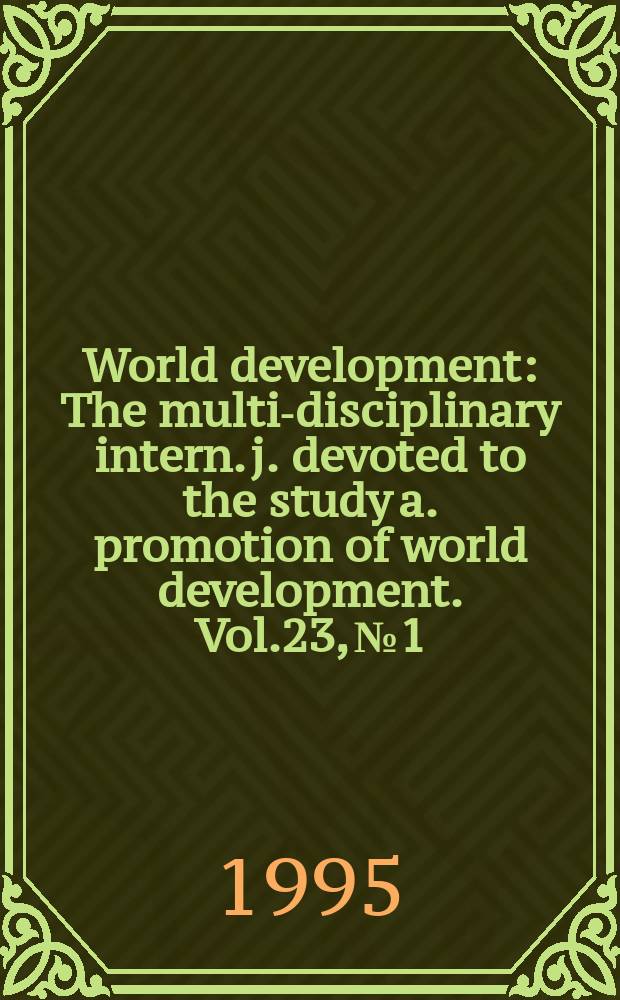 World development : The multi-disciplinary intern. j. devoted to the study a. promotion of world development. Vol.23, №1 : Industrial organization and manufacturing competitiveness in developing countries