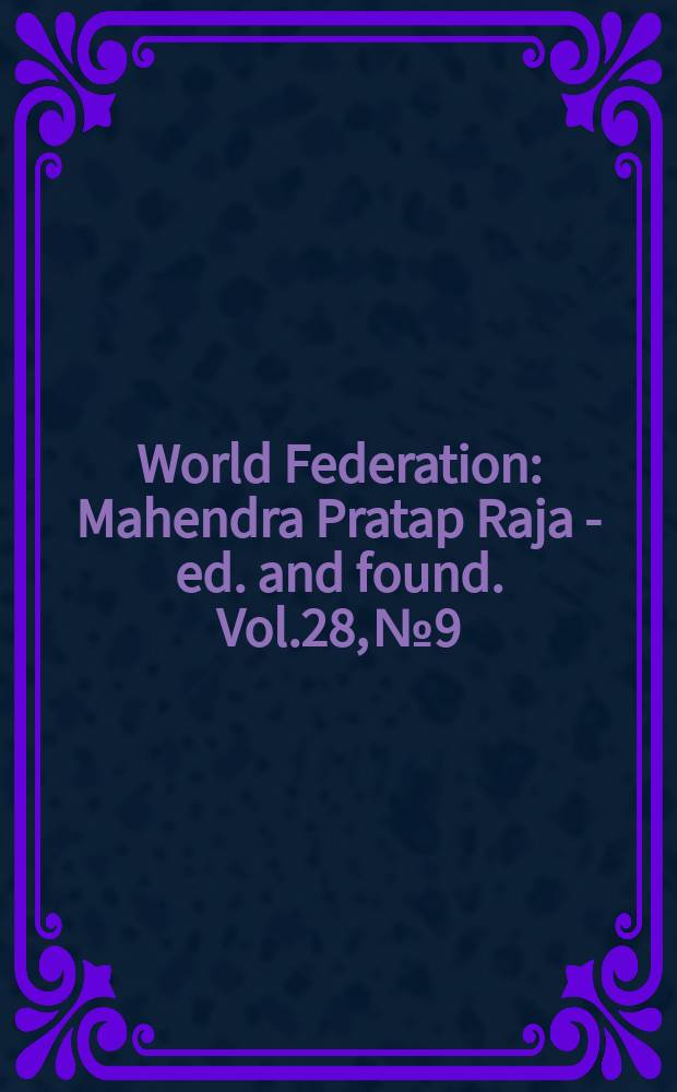 World Federation : Mahendra Pratap Raja - ed. and found. Vol.28, №9