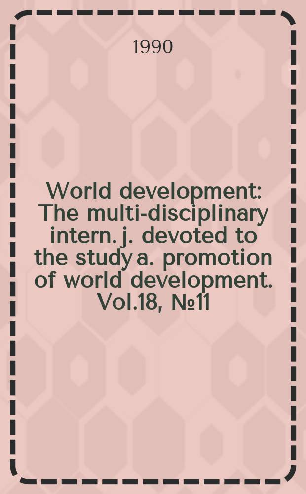 World development : The multi-disciplinary intern. j. devoted to the study a. promotion of world development. Vol.18, №11 : Science a. technology