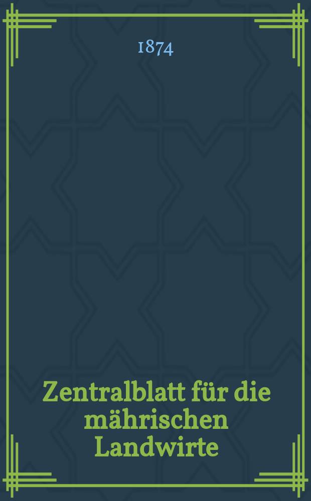 Zentralblatt für die mährischen Landwirte : Organ der k.k. Mährischen Landwirtschaftsgesellschaft. Jg.54 1874, №28