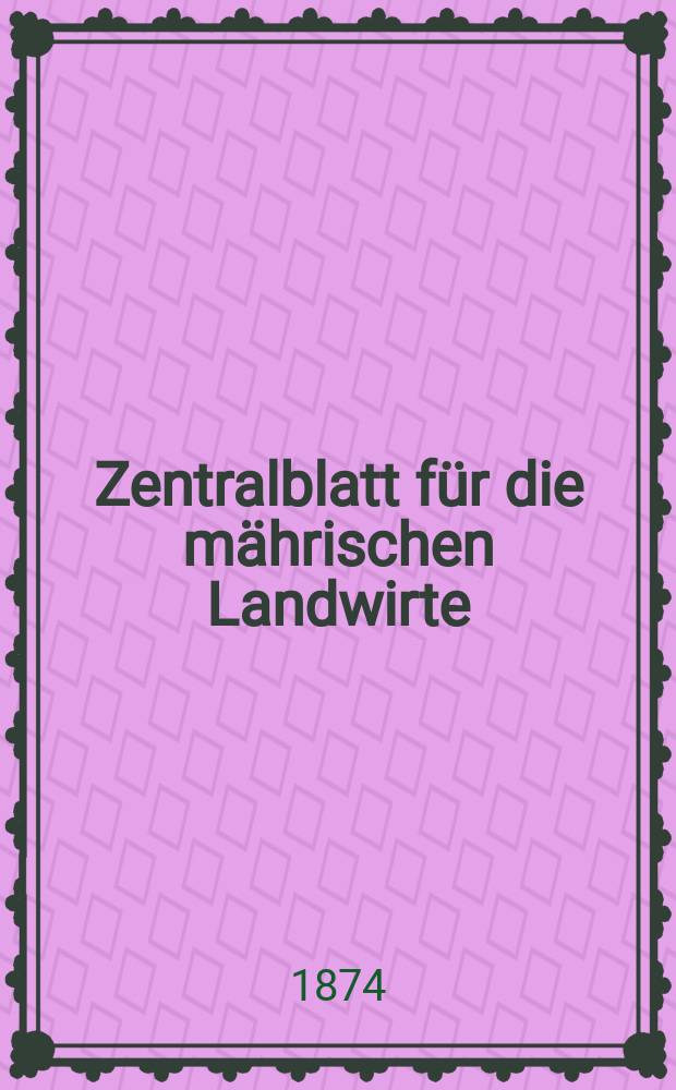 Zentralblatt für die mährischen Landwirte : Organ der k.k. Mährischen Landwirtschaftsgesellschaft. Jg.54 1874, №34