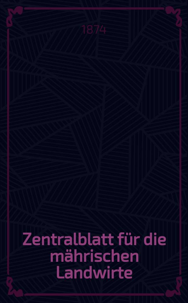 Zentralblatt für die mährischen Landwirte : Organ der k.k. Mährischen Landwirtschaftsgesellschaft. Jg.54 1874, №38