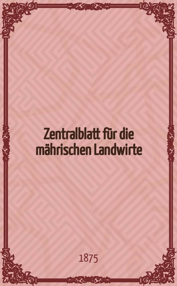 Zentralblatt für die mährischen Landwirte : Organ der k.k. Mährischen Landwirtschaftsgesellschaft. Jg.55 1875, №5