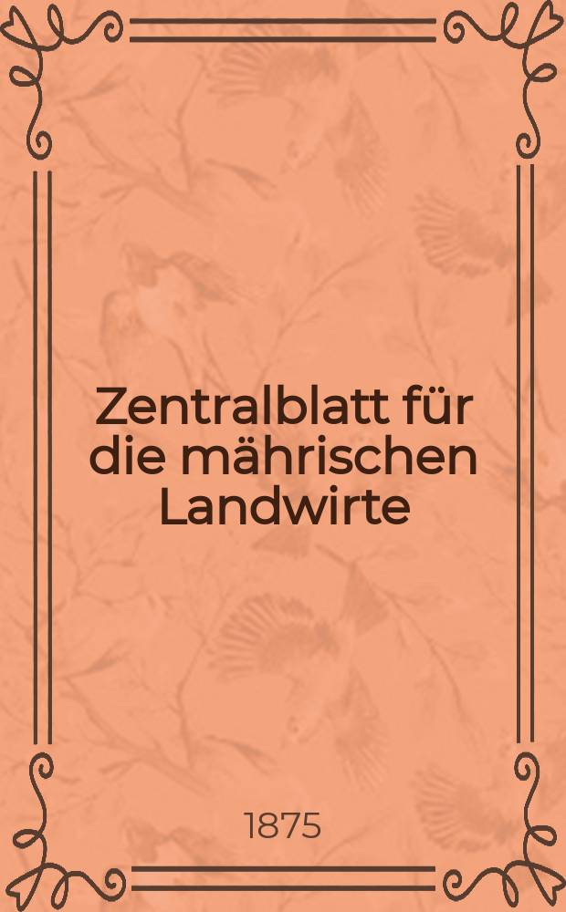 Zentralblatt für die mährischen Landwirte : Organ der k.k. Mährischen Landwirtschaftsgesellschaft. Jg.55 1875, №9