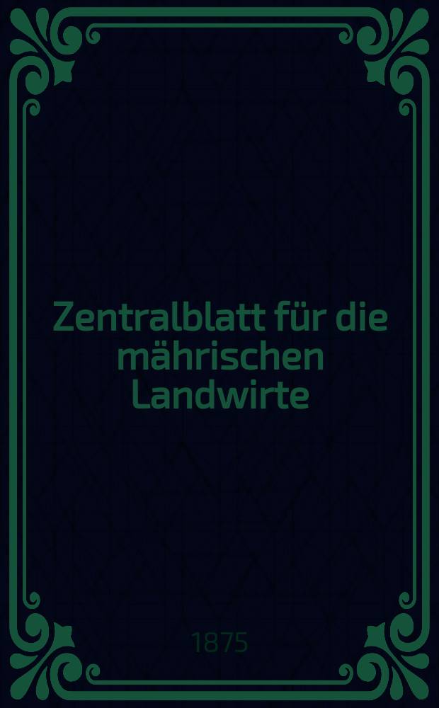 Zentralblatt für die mährischen Landwirte : Organ der k.k. Mährischen Landwirtschaftsgesellschaft. Jg.55 1875, №13
