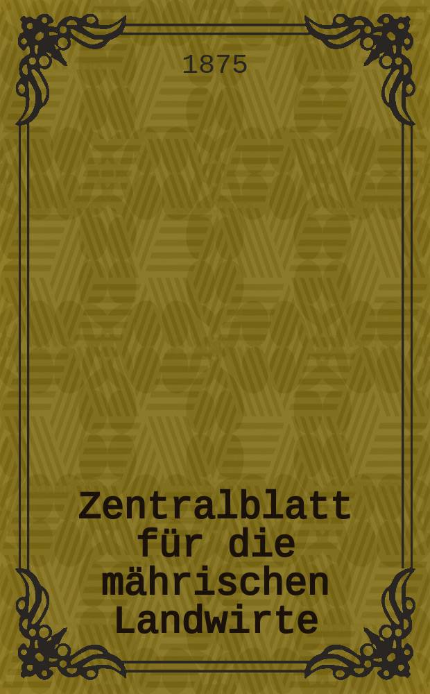 Zentralblatt für die mährischen Landwirte : Organ der k.k. Mährischen Landwirtschaftsgesellschaft. Jg.55 1875, №21