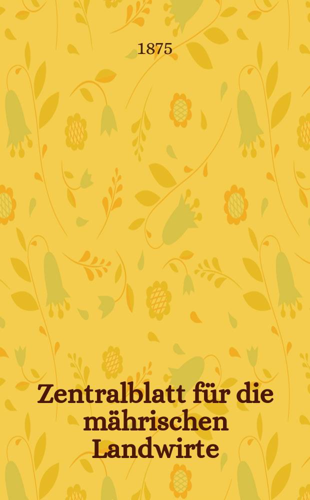 Zentralblatt f&uuml;r die m&auml;hrischen Landwirte : Organ der k.k. M&auml;hrischen Landwirtschaftsgesellschaft. Jg.55 1875, №26