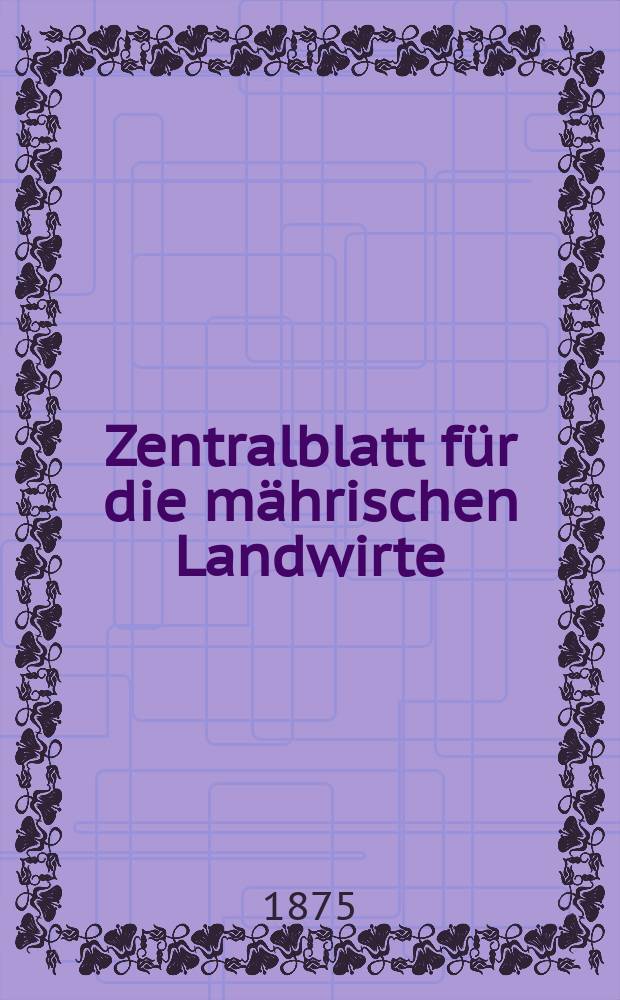 Zentralblatt für die mährischen Landwirte : Organ der k.k. Mährischen Landwirtschaftsgesellschaft. Jg.55 1875, №35
