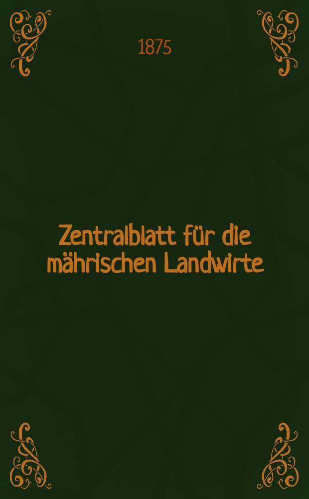 Zentralblatt f&uuml;r die m&auml;hrischen Landwirte : Organ der k.k. M&auml;hrischen Landwirtschaftsgesellschaft. Jg.55 1875, №37