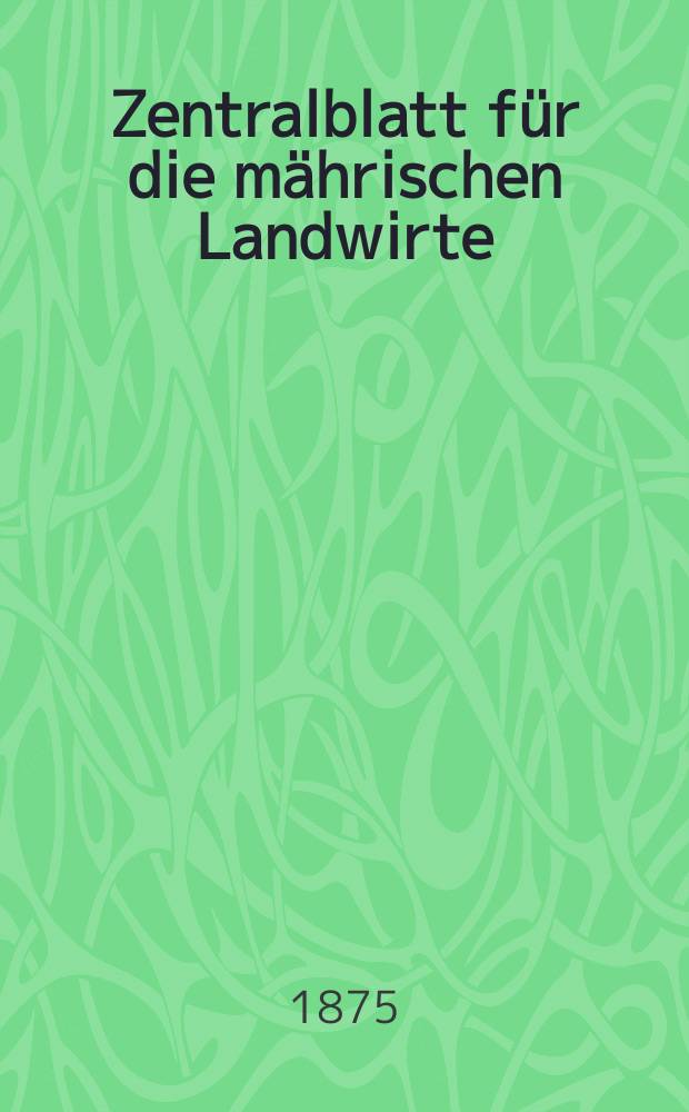 Zentralblatt für die mährischen Landwirte : Organ der k.k. Mährischen Landwirtschaftsgesellschaft. Jg.55 1875, №43