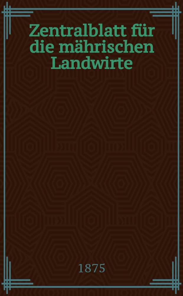 Zentralblatt für die mährischen Landwirte : Organ der k.k. Mährischen Landwirtschaftsgesellschaft. Jg.55 1875, №45