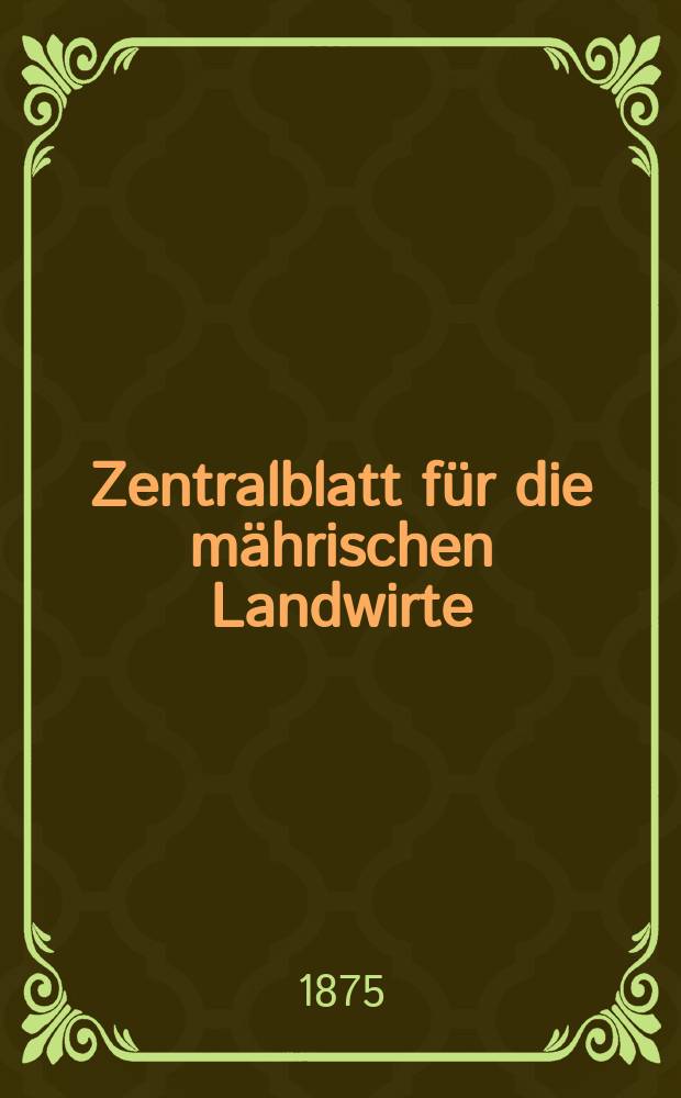 Zentralblatt für die mährischen Landwirte : Organ der k.k. Mährischen Landwirtschaftsgesellschaft. Jg.55 1875, №46