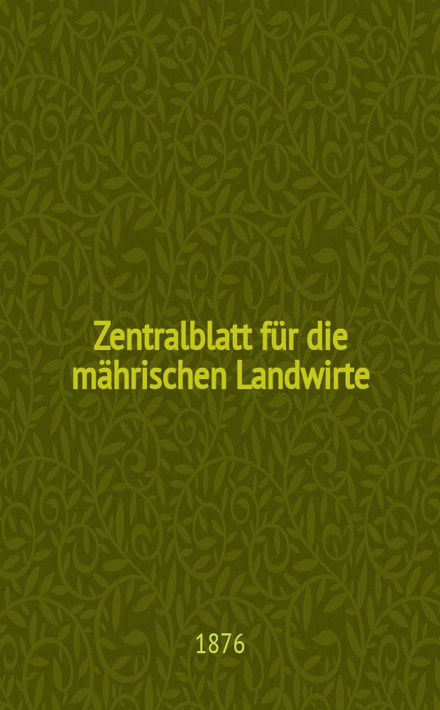 Zentralblatt für die mährischen Landwirte : Organ der k.k. Mährischen Landwirtschaftsgesellschaft. Jg.56 1876, №4