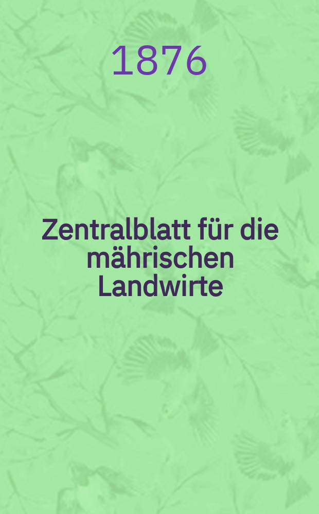 Zentralblatt für die mährischen Landwirte : Organ der k.k. Mährischen Landwirtschaftsgesellschaft. Jg.56 1876, №6