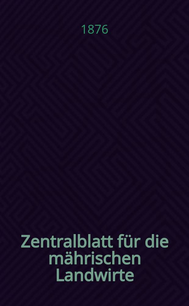 Zentralblatt für die mährischen Landwirte : Organ der k.k. Mährischen Landwirtschaftsgesellschaft. Jg.56 1876, №9