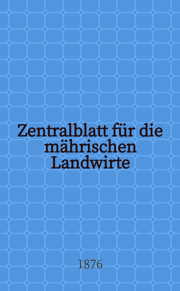 Zentralblatt für die mährischen Landwirte : Organ der k.k. Mährischen Landwirtschaftsgesellschaft. Jg.56 1876, №17