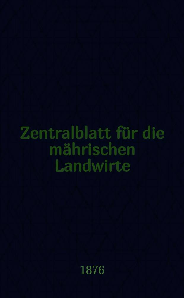 Zentralblatt für die mährischen Landwirte : Organ der k.k. Mährischen Landwirtschaftsgesellschaft. Jg.56 1876, №25