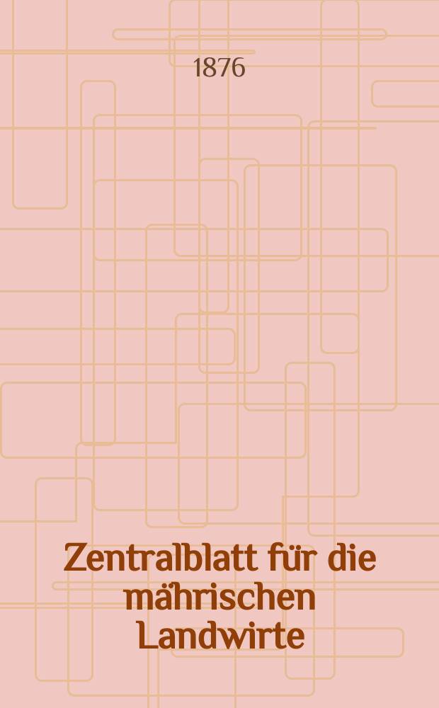 Zentralblatt für die mährischen Landwirte : Organ der k.k. Mährischen Landwirtschaftsgesellschaft. Jg.56 1876, №31
