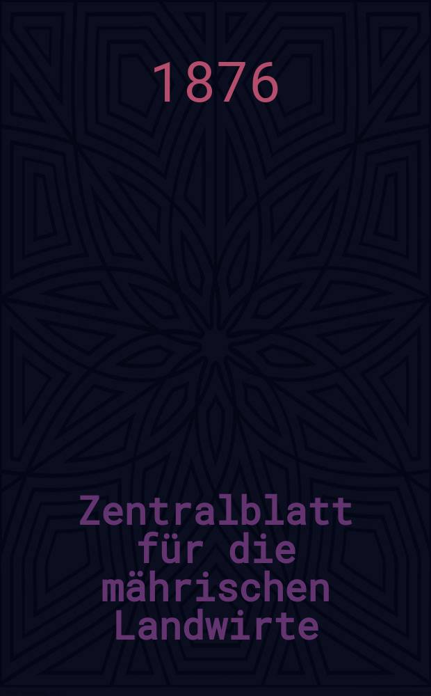 Zentralblatt für die mährischen Landwirte : Organ der k.k. Mährischen Landwirtschaftsgesellschaft. Jg.56 1876, №36