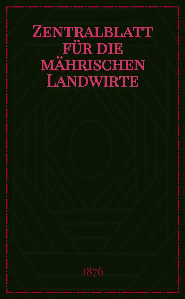 Zentralblatt für die mährischen Landwirte : Organ der k.k. Mährischen Landwirtschaftsgesellschaft. Jg.56 1876, №49