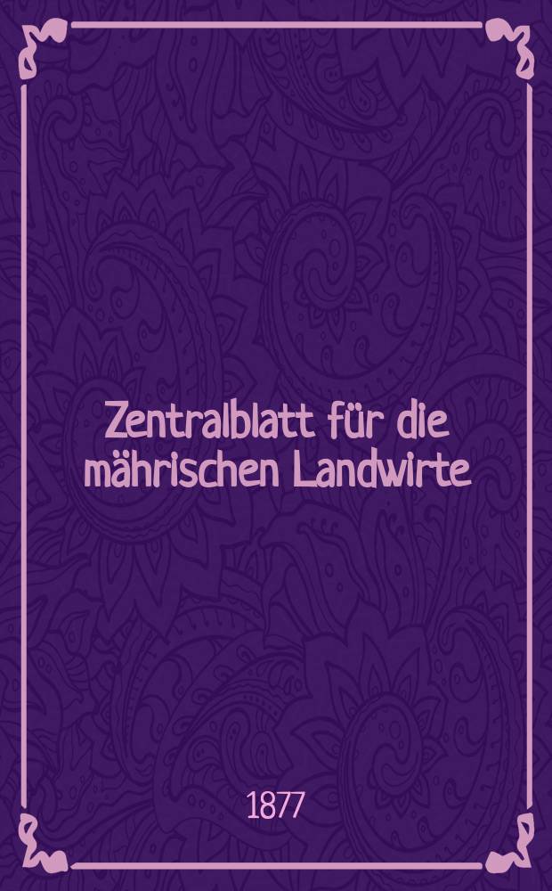 Zentralblatt für die mährischen Landwirte : Organ der k.k. Mährischen Landwirtschaftsgesellschaft. Jg.57 1877, №30