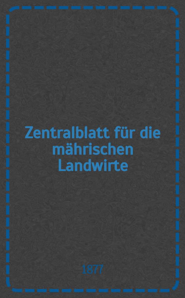 Zentralblatt für die mährischen Landwirte : Organ der k.k. Mährischen Landwirtschaftsgesellschaft. Jg.57 1877, №31