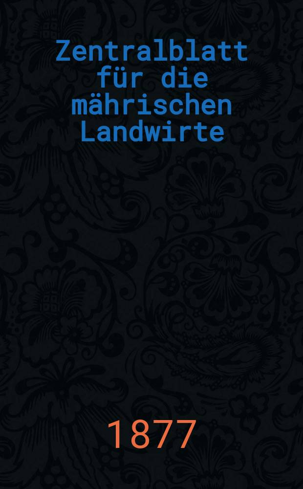 Zentralblatt für die mährischen Landwirte : Organ der k.k. Mährischen Landwirtschaftsgesellschaft. Jg.57 1877, №32