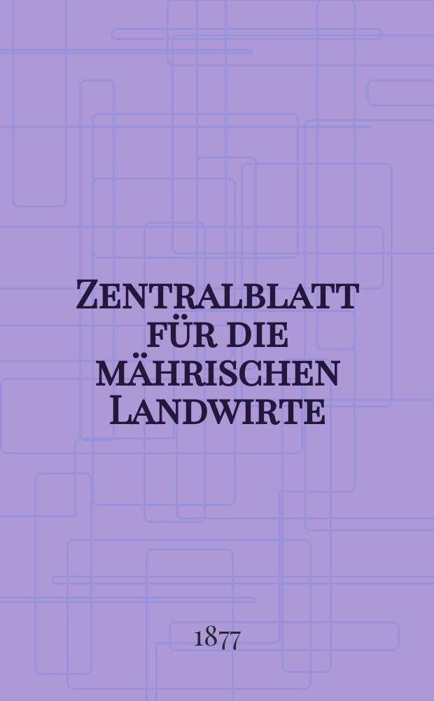 Zentralblatt für die mährischen Landwirte : Organ der k.k. Mährischen Landwirtschaftsgesellschaft. Jg.57 1877, №34