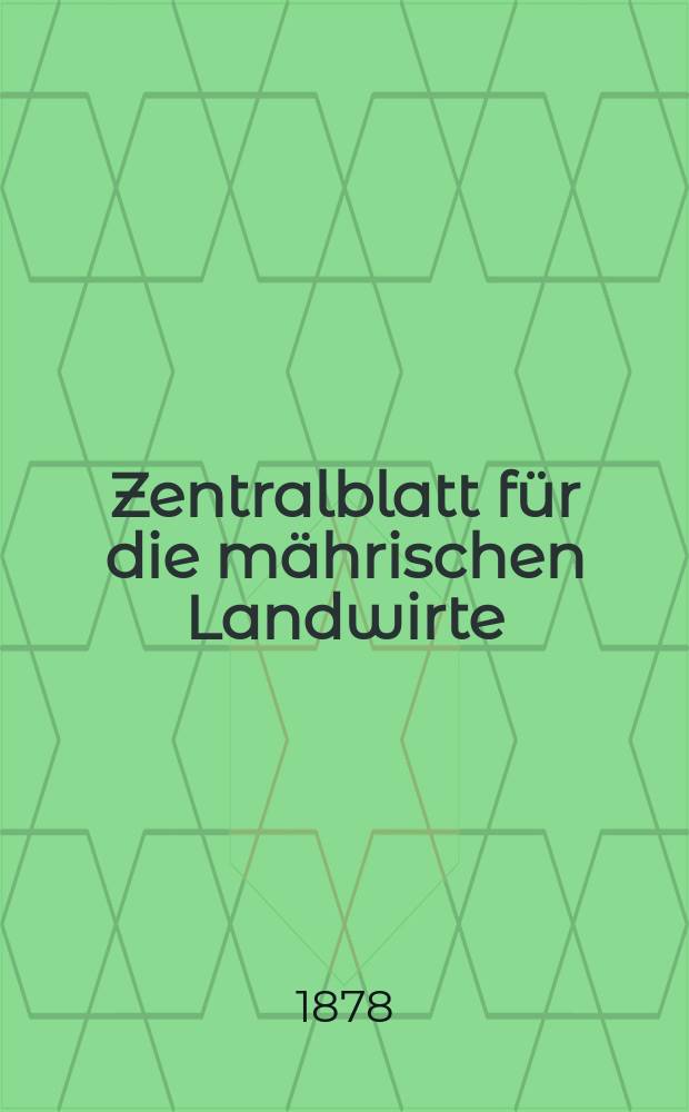 Zentralblatt für die mährischen Landwirte : Organ der k.k. Mährischen Landwirtschaftsgesellschaft. Jg.58 1878, №7