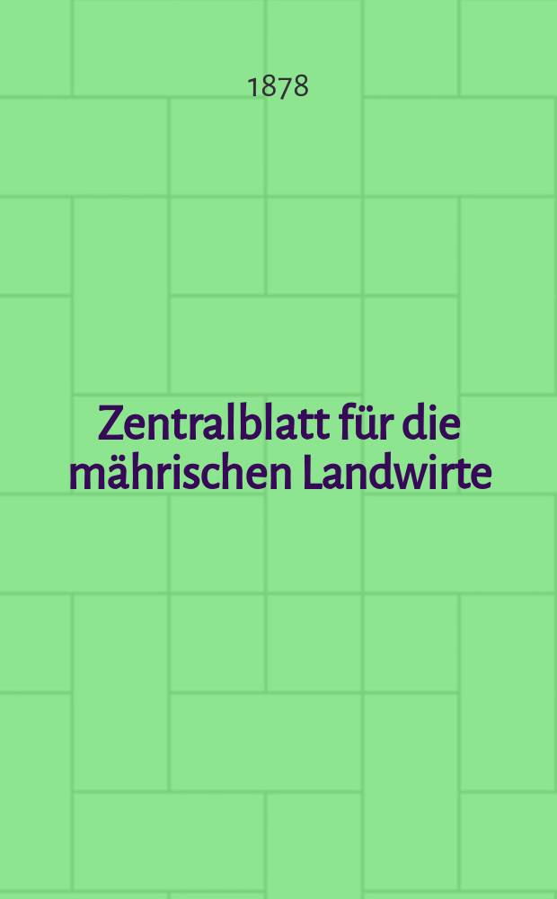 Zentralblatt für die mährischen Landwirte : Organ der k.k. Mährischen Landwirtschaftsgesellschaft. Jg.58 1878, №17