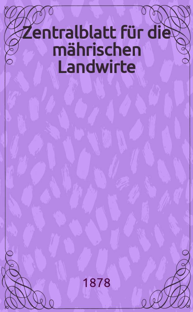 Zentralblatt für die mährischen Landwirte : Organ der k.k. Mährischen Landwirtschaftsgesellschaft. Jg.58 1878, №29